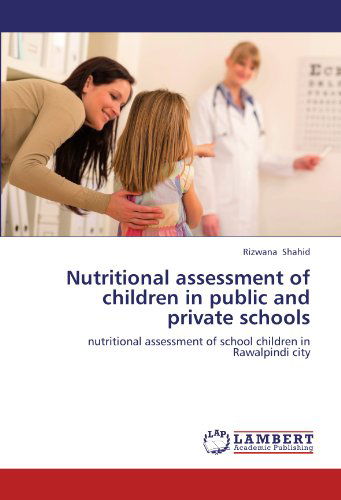 Cover for Rizwana Shahid · Nutritional Assessment of Children in Public and Private Schools: Nutritional Assessment of School Children in Rawalpindi City (Paperback Book) (2012)