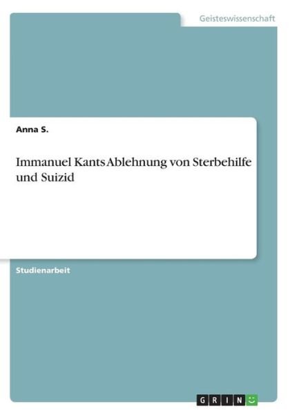 Immanuel Kants Ablehnung von Sterbeh - S. - Books -  - 9783668441514 - May 12, 2017
