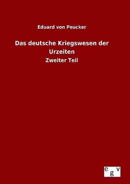 Cover for Eduard Von Peucker · Das Deutsche Kriegswesen Der Urzeiten (Hardcover Book) (2015)