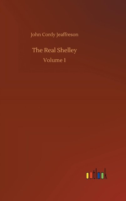 Cover for Jeaffreson · The Real Shelley (Bok) (2018)