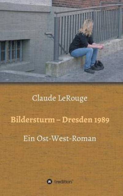 Cover for LeRouge · Bildersturm - Dresden 1989 (Book) (2016)