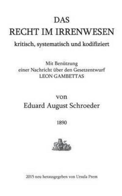 Cover for Eduard August Schroeder · Das Recht Im Irrenwesen (Paperback Book) (2015)