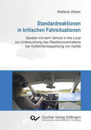 Cover for Stefanie Weber · Standardreaktionen in kritischen Fahrsituationen. Studien mit dem Vehicle in the Loop zur Untersuchung des Reaktionsverhaltens bei Vorfahrtsmissachtung von rechts (Paperback Book) (2015)