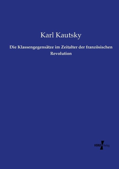 Cover for Karl Kautsky · Die Klassengegensatze Im Zeitalter Der Franzosischen Revolution (Paperback Book) (2019)