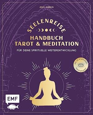 Cover for Julia Aurelia · Seelenreise  Tarot und Meditation: Handbuch für deine spirituelle Weiterentwicklung (Buch) (2022)