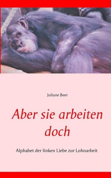 Cover for Beer · Aber sie arbeiten doch (Bog) (2019)