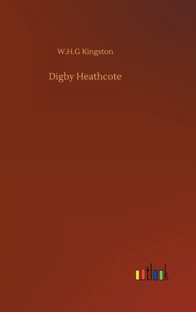 Cover for W H G Kingston · Digby Heathcote (Hardcover Book) (2020)