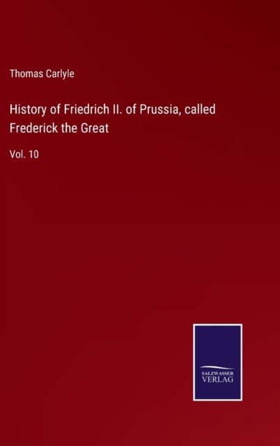 Cover for Thomas Carlyle · History of Friedrich II. of Prussia, called Frederick the Great (Hardcover bog) (2022)