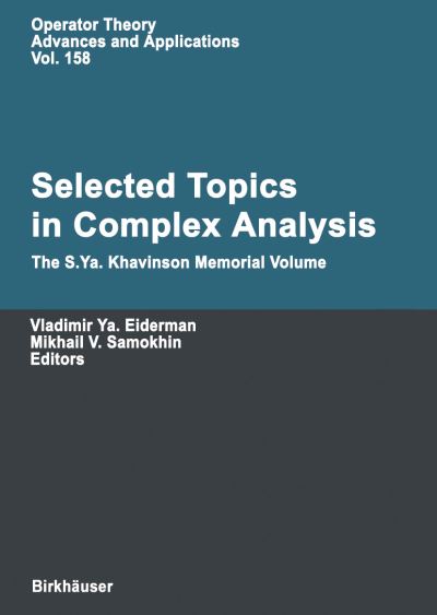 Cover for Vladimir Eiderman · Selected Topics in Complex Analysis: The S. Ya. Khavinson Memorial Volume - Operator Theory: Advances and Applications (Hardcover Book) [2005 edition] (2005)