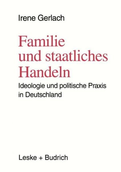 Cover for Irene Gerlach · Familie Und Staatliches Handeln: Ideologie Und Politische Praxis in Deutschland (Pocketbok) [1996 edition] (1996)