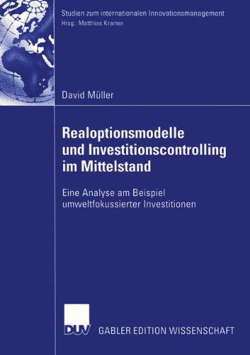 Realoptionsmodelle und Investitionscontrolling im Mittelstand - Studien zum Internationalen Innovationsmanagement - David Muller - Books - Deutscher Universitats-Verlag - 9783824481514 - June 29, 2004