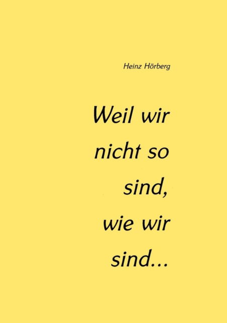 Cover for Heinz Hoeberg · Weil wir nicht so sind, wie wir sind... (Paperback Book) [German edition] (2000)
