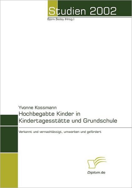 Cover for Yvonne Kossmann · Hochbegabte Kinder in Kindertagesstätte Und Grundschule: Verkannt Und Vernachlässigt, Umworben Und Gefördert (Paperback Book) [German edition] (2007)