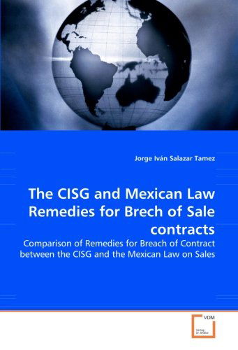 Cover for Jorge Iván Salazar Tamez · The Cisg and Mexican Law  Remedies for Brech of Sale Contracts: Comparison of Remedies for Breach of Contract Between the Cisg and the Mexican Law on Sales (Pocketbok) (2008)