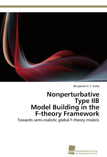 Cover for Benjamin H. F. Jurke · Nonperturbative  Type Iib  Model Building in the  F-theory Framework: Towards Semi-realistic Global F-theory Models (Paperback Book) (2012)