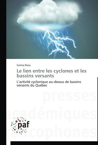 Cover for Corina Rosu · Le Lien Entre Les Cyclones et Les Bassins Versants: L'activité Cyclonique Au-dessus De Bassins Versants Du Québec (Paperback Book) [French edition] (2018)