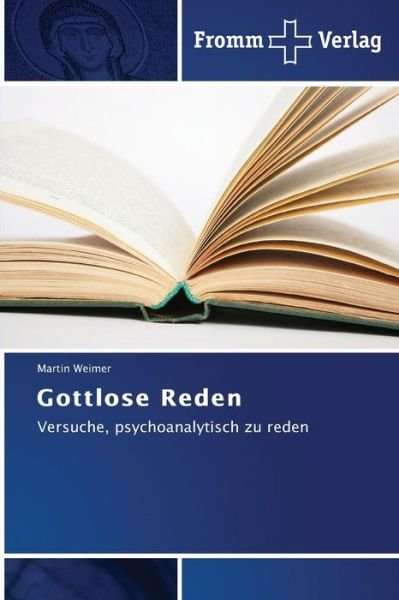 Gottlose Reden: Versuche, Psychoanalytisch Zu Reden - Martin Weimer - Livros - Fromm Verlag - 9783841604514 - 6 de fevereiro de 2014