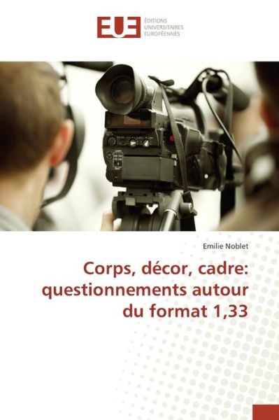 Cover for Noblet Emilie · Corps, Decor, Cadre: Questionnements Autour Du Format 1,33 (Paperback Book) (2018)