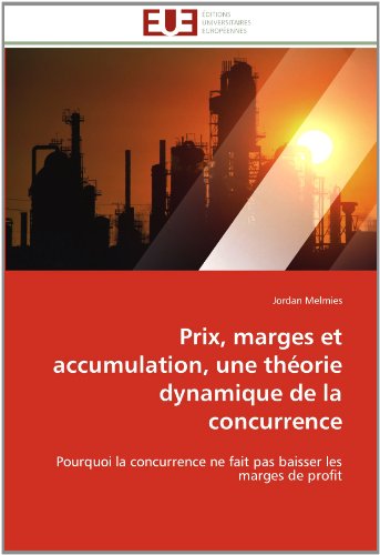 Cover for Jordan Melmies · Prix, Marges et Accumulation, Une Théorie Dynamique De La Concurrence: Pourquoi La Concurrence Ne Fait Pas Baisser Les Marges De Profit (Paperback Book) [French edition] (2018)