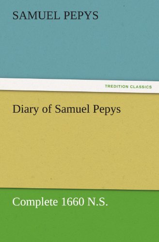 Cover for Samuel Pepys · Diary of Samuel Pepys  -  Complete 1660 N.s. (Tredition Classics) (Taschenbuch) (2011)