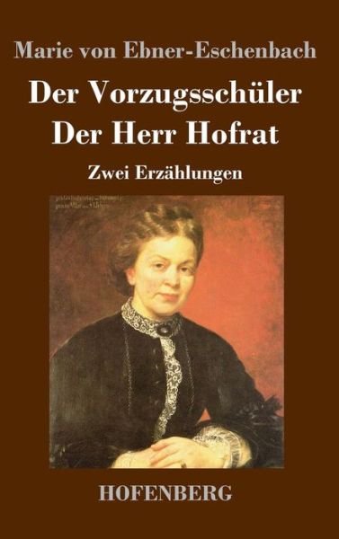 Cover for Marie Von Ebner-eschenbach · Der Vorzugsschuler / Der Herr Hofrat (Inbunden Bok) (2015)