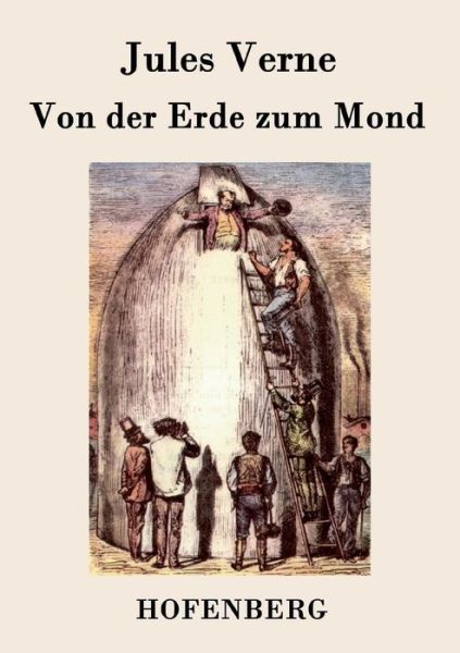 Von Der Erde Zum Mond - Jules Verne - Bücher - Hofenberg - 9783843077514 - 17. August 2015