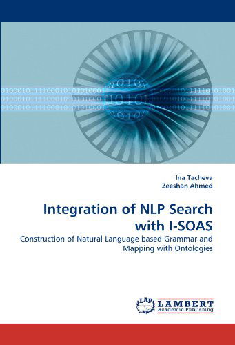 Cover for Zeeshan Ahmed · Integration of Nlp Search with I-soas: Construction of Natural Language Based Grammar and Mapping with Ontologies (Paperback Bog) (2010)