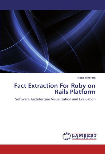 Fact Extraction for Ruby on Rails Platform: Software Architecture Visualization and Evaluation - Nima Tshering - Books - LAP LAMBERT Academic Publishing - 9783845411514 - February 6, 2012