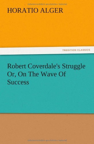 Cover for Horatio Jr. Alger · Robert Coverdale's Struggle Or, on the Wave of Success (Taschenbuch) (2012)