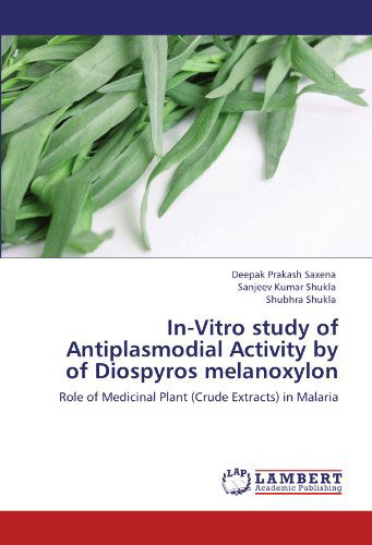 Cover for Shubhra Shukla · In-vitro Study of Antiplasmodial Activity by of Diospyros Melanoxylon: Role of Medicinal Plant (Crude Extracts) in Malaria (Paperback Book) (2012)