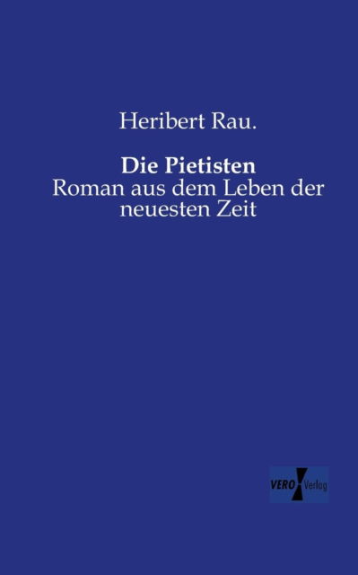 Cover for Heribert Rau · Die Pietisten: Roman aus dem Leben der neuesten Zeit (Paperback Book) [German edition] (2019)