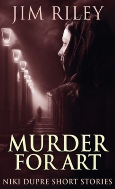 Cover for Jim Riley · Murder For Art - Niki Dupre Short Stories (Hardcover Book) (2021)