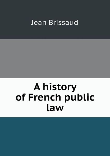 Cover for Jean Brissaud · A History of French Public Law (Paperback Book) (2013)