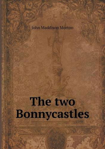 Cover for John Maddison Morton · The Two Bonnycastles (Paperback Book) (2013)