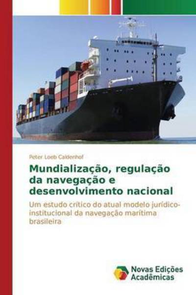 Mundializacao, Regulacao Da Navegacao E Desenvolvimento Nacional - Loeb Caldenhof Peter - Böcker - Novas Edicoes Academicas - 9786130158514 - 30 juli 2015