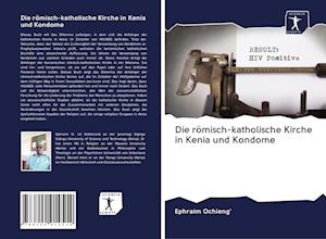 Cover for Ephraim Ochieng' · Die römisch-katholische Kirche in Kenia und Kondome (Paperback Book) (2020)