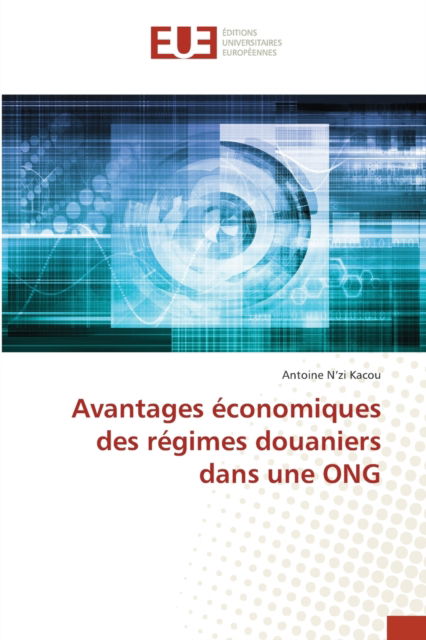 Cover for Antoine N'Zi Kacou · Avantages economiques des regimes douaniers dans une ONG (Paperback Book) (2021)