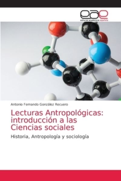 Lecturas Antropologicas - Antonio Fernando Gonzalez Recuero - Books - Editorial Academica Espanola - 9786203872514 - June 23, 2021