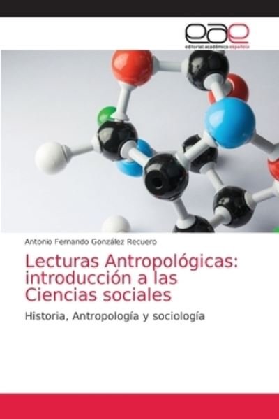 Lecturas Antropologicas - Antonio Fernando Gonzalez Recuero - Książki - Editorial Academica Espanola - 9786203872514 - 23 czerwca 2021