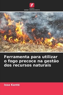 Cover for Issa Kante · Ferramenta para utilizar o fogo precoce na gestao dos recursos naturais (Paperback Bog) (2021)