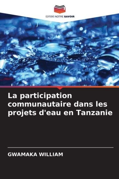Cover for Gwamaka William · La participation communautaire dans les projets d'eau en Tanzanie (Taschenbuch) (2021)