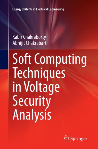 Cover for Kabir Chakraborty · Soft Computing Techniques in Voltage Security Analysis - Energy Systems in Electrical Engineering (Paperback Book) [Softcover reprint of the original 1st ed. 2015 edition] (2016)