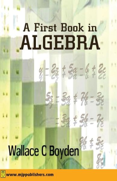 A First Book in Algebra (Volume 1) - Wallace C Boyden - Books - MJP Publishers - 9788180940514 - September 15, 2008