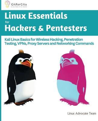 Cover for Linux Advocate Team · Linux Essentials for Hackers &amp; Pentesters: Kali Linux Basics for Wireless Hacking, Penetration Testing, VPNs, Proxy Servers and Networking Commands (Paperback Book) (2023)