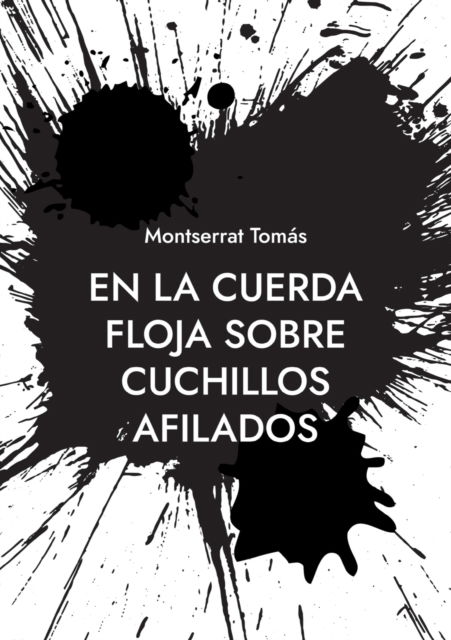 Cover for Montserrat Tomás · En la cuerda floja sobre cuchillos afilados (Pocketbok) (2022)