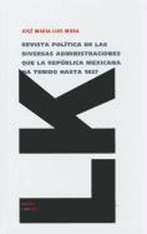 Cover for Jose Maria Luis Mora · Revista Política De Las Diversas Administraciones Que La República Mexicana Ha Tenido Hasta 1837 (Memoria) (Spanish Edition) (Hardcover Book) [Spanish edition] (2024)