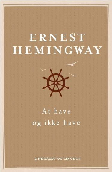At have og ikke have - Ernest Hemingway - Livros - Lindhardt og Ringhof - 9788711555514 - 23 de agosto de 2017