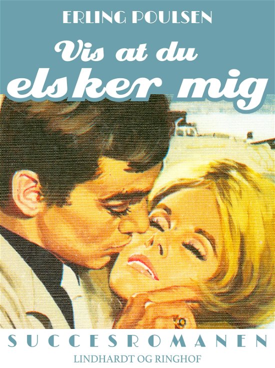 Cover for Erling Poulsen · Succesromanen: Vis at du elsker mig (Sewn Spine Book) [2. Painos] (2018)