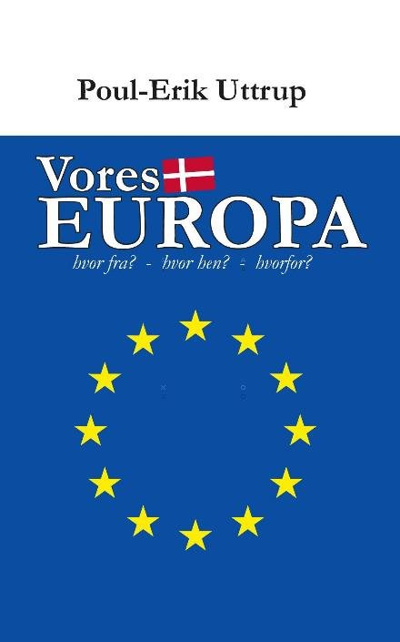 Vores EUROPA - Poul-Erik Uttrup - Livros - Saxo Publish - 9788740926514 - 10 de novembro de 2016
