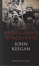 Cover for John Keegan · Den amerikanske borgerkrig (Gebundesens Buch) [1. Ausgabe] (2010)